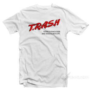 Trash Totally Raccoon And Snack-Hungry T-Shirt