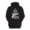 We Have The Guns We Don't Dial 911 Hoodie
