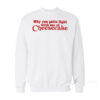 Why You Gotta Fight With Me At Cheesecake Sweatshirt