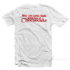 Why You Gotta Fight With Me At Cheesecake T-Shirt