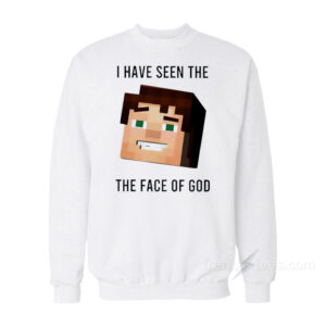 I Have Seen The The Face Of God Sweatshirt