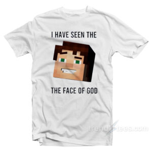 I Have Seen The The Face Of God T-Shirt