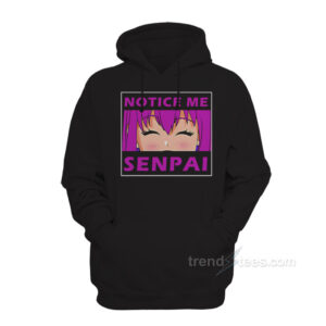 Notice Me Senpai Hoodie