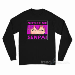Notice Me Senpai Long Sleeve Shirt