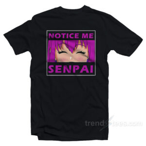 Notice Me Senpai T-Shirt