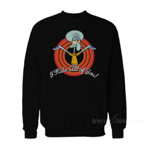Squidward I Hate All Of You Sweatshirt