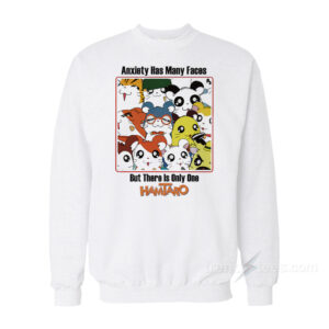 Anxiety Has Many Faces Hamtaro Sweatshirt