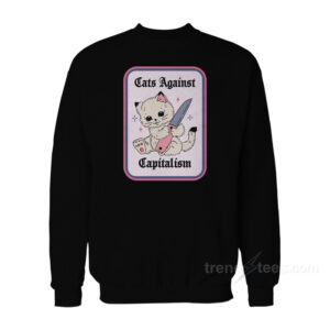 Cats Against Capitalism Cute Sweatshirt