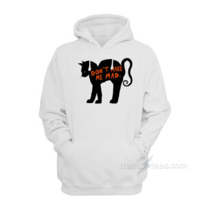 Don't Make Me Mad Cat Hoodie