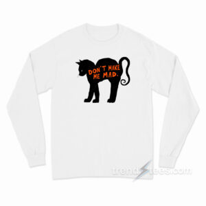 Don't Make Me Mad Cat Long Sleeve Shirt