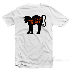 Don't Make Me Mad Cat T-Shirt