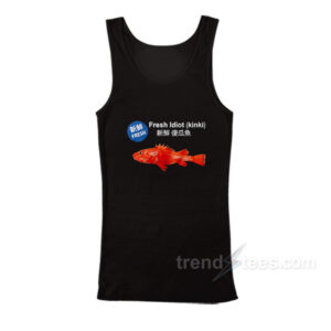 Fresh Idiot Kinki Fish Tank Top