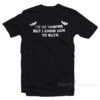 I'm No Vampire But I Know How To Suck T-Shirt
