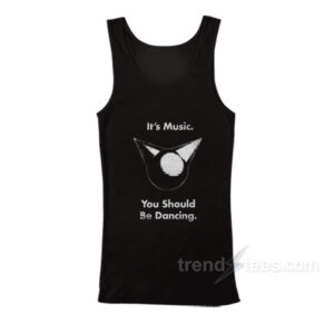 It's Music You Should Be Dancing Tank Top