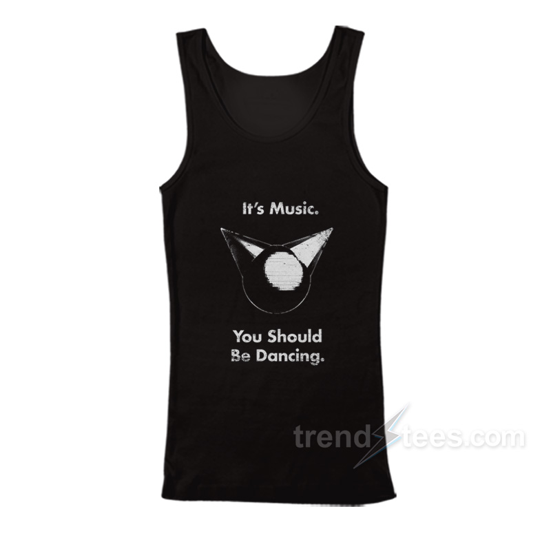 It's Music You Should Be Dancing Tank Top