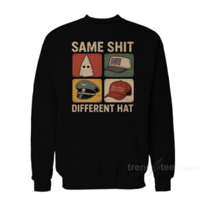 Same Shit Different Hat Sweatshirt