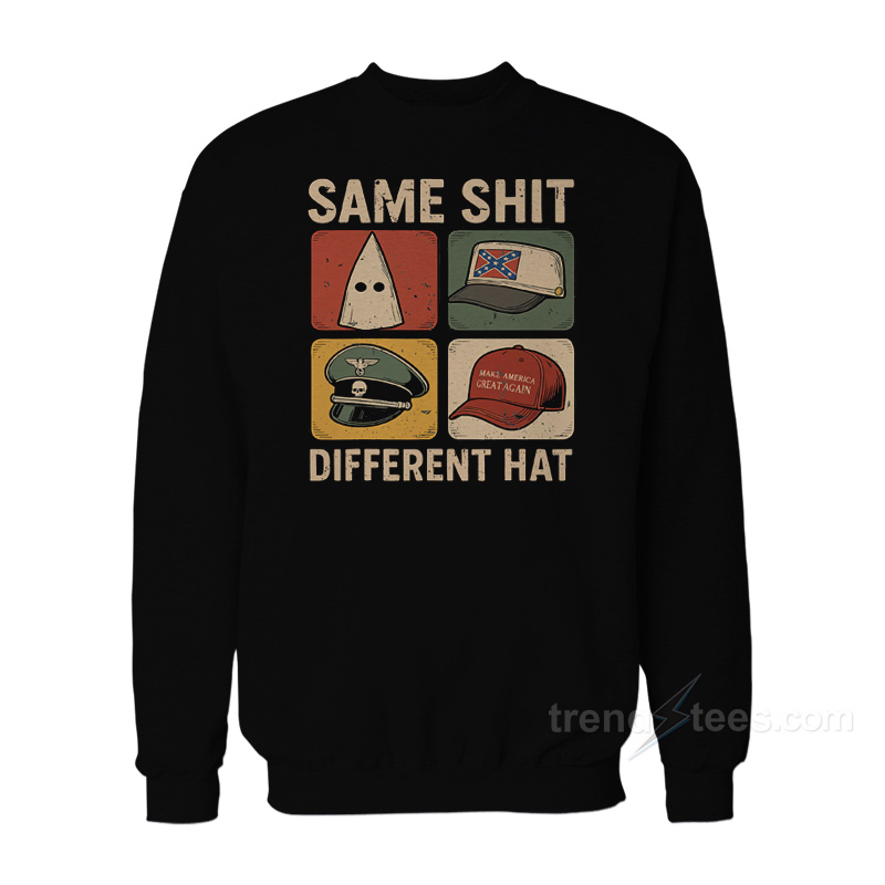 Same Shit Different Hat Sweatshirt