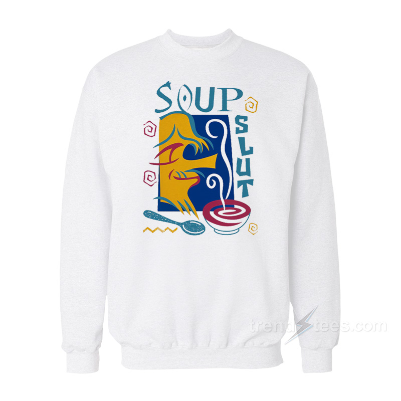 Soup Slut Sweatshirt