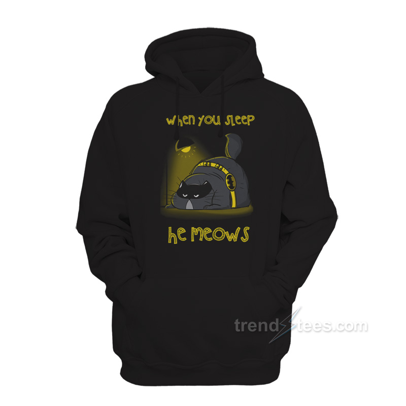 The Batcat When You Sleep He Meows Hoodie
