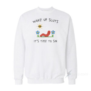 Worm Wake Up Sluts It's Time To Sin Sweatshirt