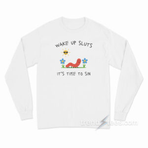 Worm Wake Up Sluts It's Time To Sin Long Sleeve Shirt