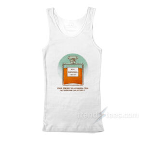 Your Energy Is A Luxury Item Not Everyone Can Afford It Tank Top