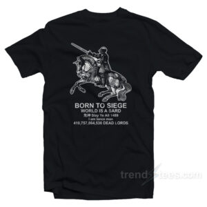 Born To Siege World Is A Sard Medieval Knight T-Shirt