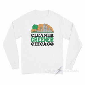 Cleaner Greener Chicago Long Sleeve Shirt
