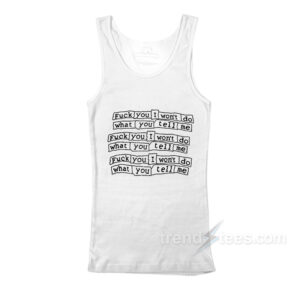 Fuck You I Won't Do What You Tell Me Tank Top