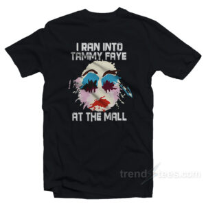 I Ran Into Tammy Faye Bakker T-Shirt