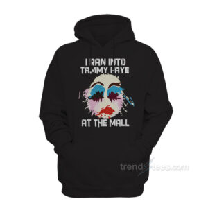 I Ran Into Tammy Faye Bakker Hoodie