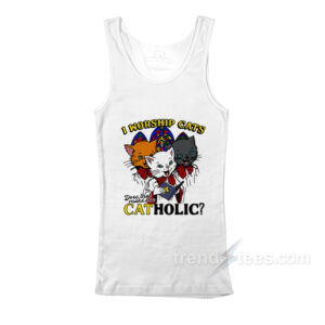 I Worship Cats Does That Make Me Catholic Tank Top