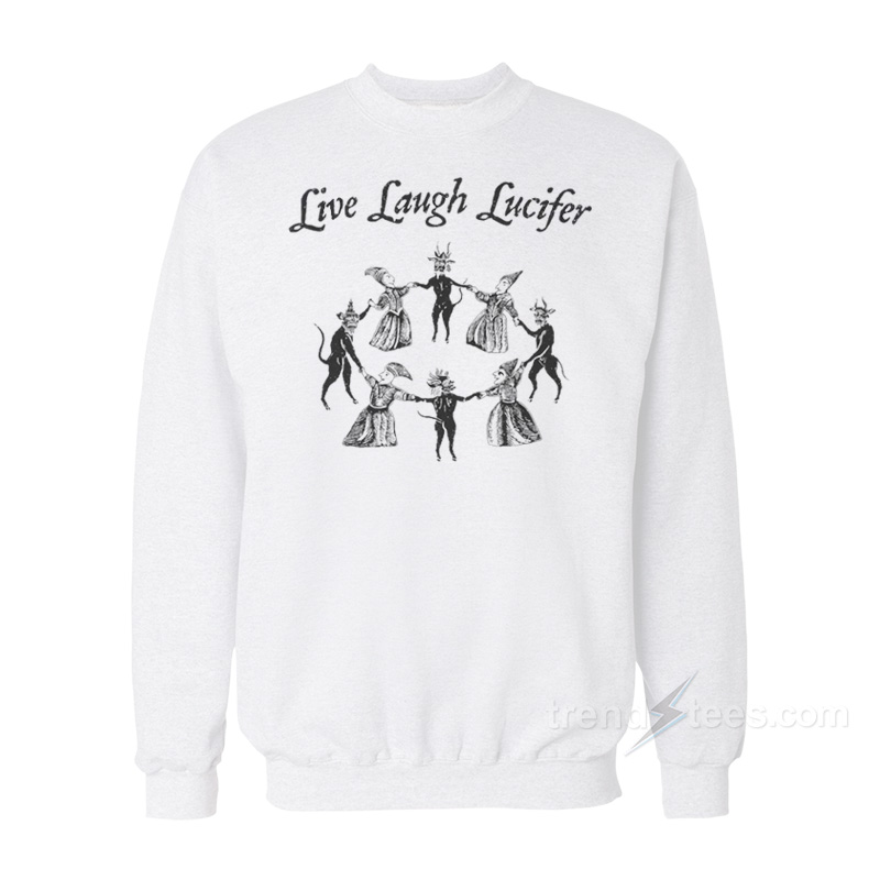 Live Laugh Lucifer Sweatshirt