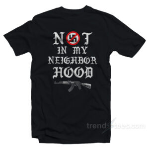 Not In My Neighborhood T-Shirt