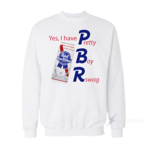 Pabst Blue Ribbon Yes I Have Pretty Boy Swag Sweatshirt