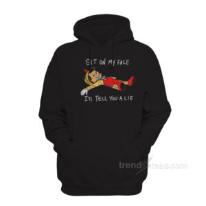 Pinocchio Sit On My Face I'll Tell You A Lie Hoodie