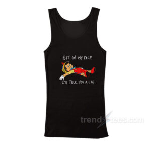 Pinocchio Sit On My Face I'll Tell You A Lie Tank Top