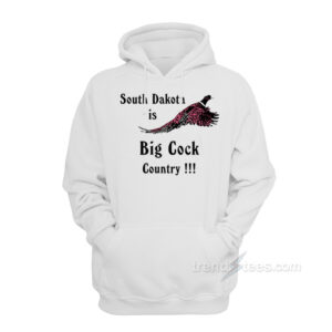 South Dakota Is Big Cock Country Hoodie