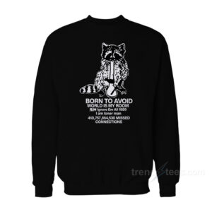 Born To Avoid World Is My Room Sweatshirt