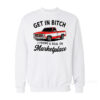 Get In Bitch I Found A Deal On Marketplace Sweatshirt