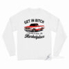 Get In Bitch I Found A Deal On Marketplace Long Sleeve Shirt