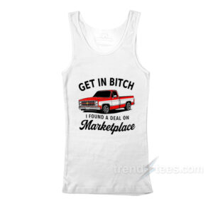 Get In Bitch I Found A Deal On Marketplace Tank Top