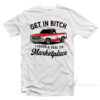 Get In Bitch I Found A Deal On Marketplace T-Shirt