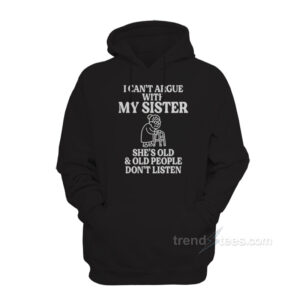 I Can't Argue With My Sister Hoodie