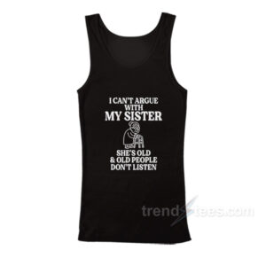 I Can't Argue With My Sister Tank Top