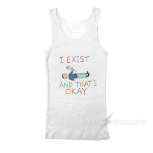 I Exist and That's Okay Tank Top