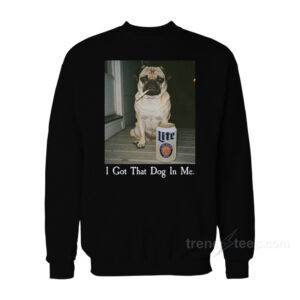 I Got That Dog In Me Pug Sweatshirt