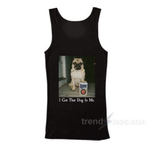 I Got That Dog In Me Pug Tank Top