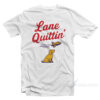 Lane Quittin' Lane Kiffin T-Shirt