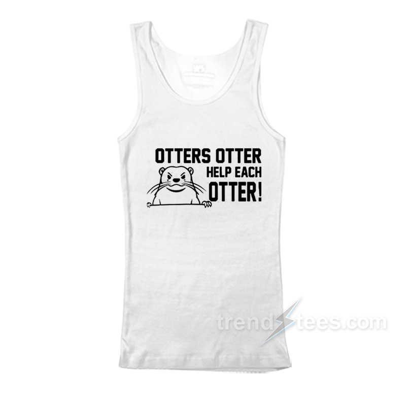 Otters Otter Help Each Otter Tank Top
